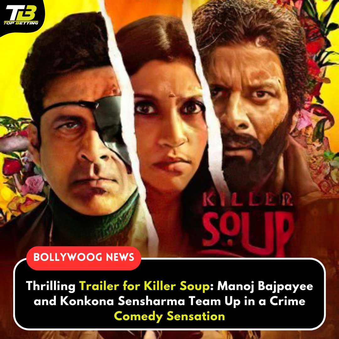 Thrilling Trailer for Killer Soup: Manoj Bajpayee and Konkona Sensharma Team Up in a Crime Comedy Sensation Thrilling Trailer for Killer Soup, fans of crime series, Manoj Bajpayee, Konkona Sensharma