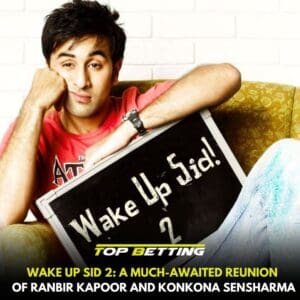 Wake Up Sid 2 A Much-Awaited Movie