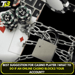 Best Suggestion for Casino Player | What to do if an online casino blocks your account?