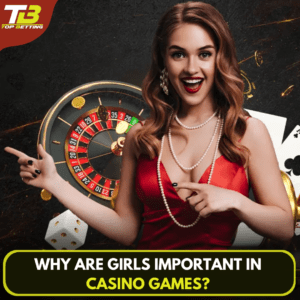 Why are girls important in casino games?