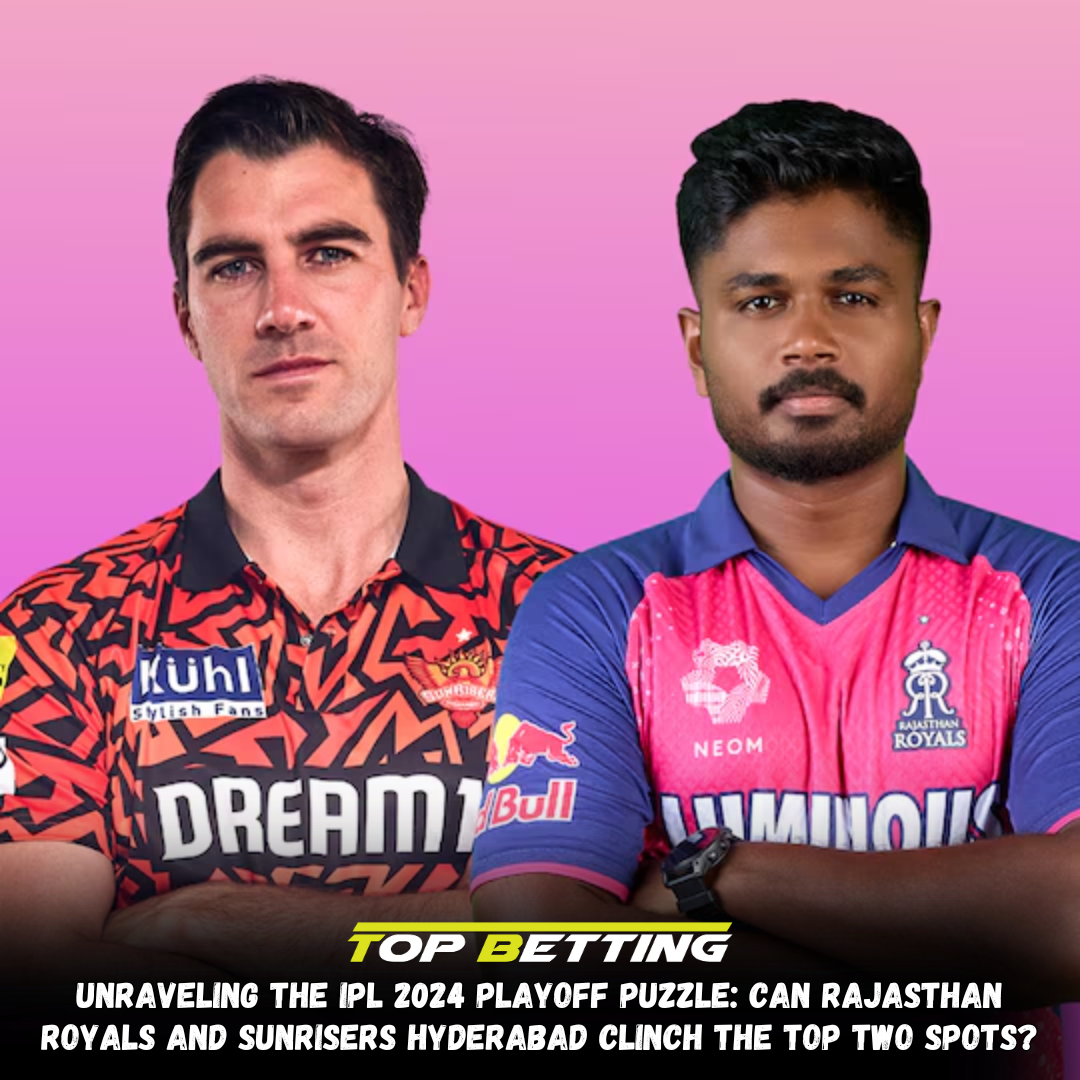 Unraveling the IPL 2024 Playoff Puzzle: Can Rajasthan Royals and Sunrisers Hyderabad Clinch the Top Two Spots? Unraveling the IPL 2024 Playoff