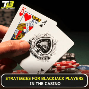 Strategies for Blackjack Players in the Casino