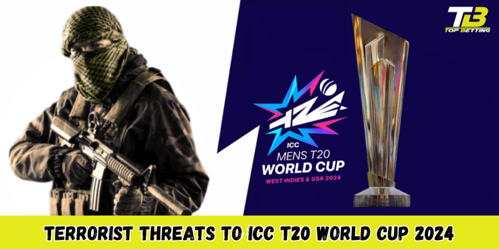 Terrorist Threats to ICC T20 World Cup 2024