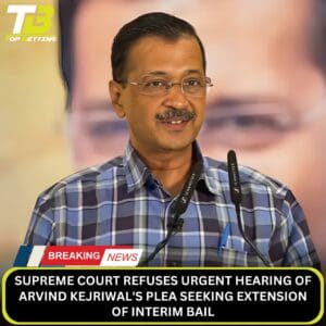 Court Rejects Urgent Hearing for Kejriwal
