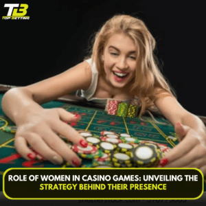 Role of Women in Casino Games: Unveiling the Strategy Behind Their Presence