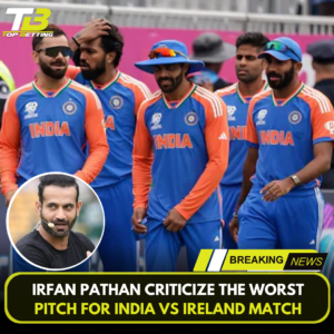 Irfan Pathan criticize the worst pitch for India vs Ireland match