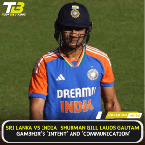 Shubman Gill lauds Gautam Gambhir intent