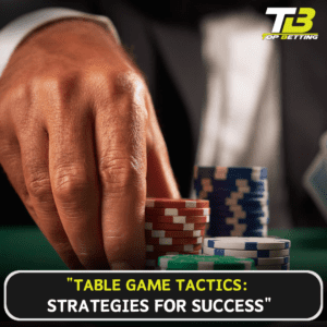 Table Game Tactics Strategies for Success